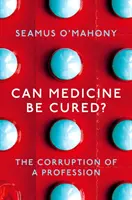 Může medicína léčit? - Zkaženost profese - Can Medicine Be Cured? - The Corruption of a Profession