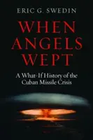 Když andělé plakali: Co by kdyby: historie kubánské raketové krize - When Angels Wept: A What-If History of the Cuban Missile Crisis
