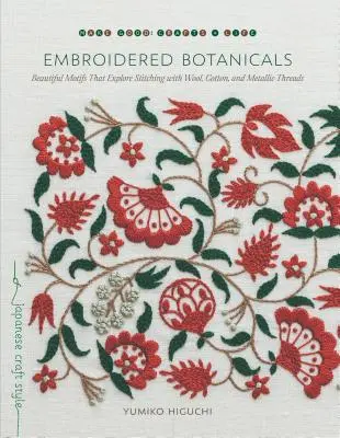 Vyšívané botaniky: Krásné motivy, které zkoumají šití vlnou, bavlnou a kovovými nitěmi. - Embroidered Botanicals: Beautiful Motifs That Explore Stitching with Wool, Cotton, and Metallic Threads