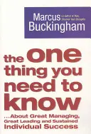 Jedna věc, kterou potřebujete vědět - ... O skvělém řízení, skvělém vedení a trvalém individuálním úspěchu - One Thing You Need to Know - ... About Great Managing, Great Leading and Sustained Individual Success