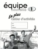 Equipe nouvelle: 1. díl: Pracovní sešit En Plus - Equipe nouvelle: Part 1: En Plus Workbook