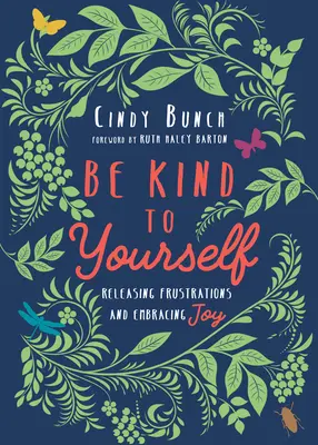 Buď na sebe hodný: Zbavte se frustrací a přijměte radost - Be Kind to Yourself: Releasing Frustrations and Embracing Joy