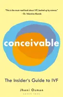 Představitelný: Vydání knihy: Pochopitelná: Zasvěcený průvodce Ivf (The Insider's Guide to Ivf) - Conceivable: The Insider's Guide to Ivf