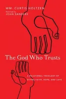 Bůh, který důvěřuje: Blízká teologie Boží víry, naděje a lásky. - The God Who Trusts: A Relational Theology of Divine Faith, Hope, and Love