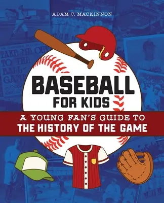 Baseball pro děti: Průvodce mladého fanouška historií této hry - Baseball for Kids: A Young Fan's Guide to the History of the Game