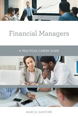 Finanční manažeři: Praktický průvodce kariérou - Financial Managers: A Practical Career Guide