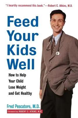 Dobře krmte své děti: Jak pomoci svému dítěti zhubnout a být zdravé? - Feed Your Kids Well: How to Help Your Child Lose Weight and Get Healthy