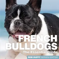 Francouzští buldočci: Základní průvodce - French Bulldogs: The Essential Guide