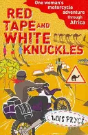 Červená páska a bílé klouby - Dobrodružství jedné ženy na motocyklu po Africe - Red Tape and White Knuckles - One Woman's Motorcycle Adventure through Africa