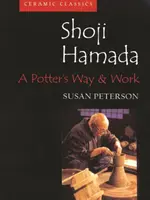 Šódži Hamada: Cesta a dílo hrnčíře - Shoji Hamada: A Potters Way and Work