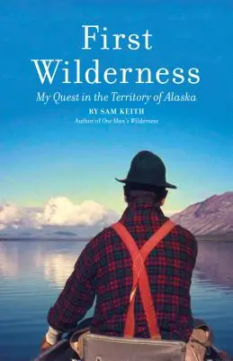 První divočina, revidované vydání: Moje pátrání na Aljašce, přepracované vydání - First Wilderness, Revised Edition: My Quest in the Territory of Alaska