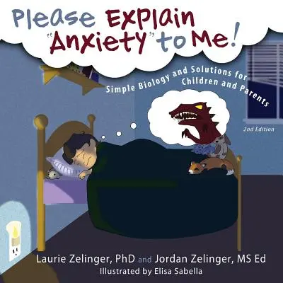 Vysvětlete mi, prosím, úzkost: vysvětlete mi úzkost: Jednoduchá biologie a řešení pro děti a rodiče, 2. vydání - Please Explain Anxiety to Me!: Simple Biology and Solutions for Children and Parents, 2nd Edition