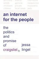 Internet pro lidi: Politika a příslib Craigslistu: Internet pro lidi pro internet: Politika a příslib Craigslistu - An Internet for the People: The Politics and Promise of Craigslist