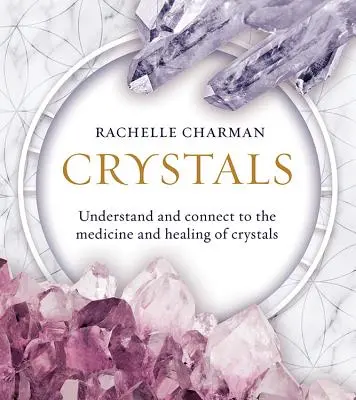 Krystaly: (aktualizované vydání): Pochopte léčivé účinky krystalů a napojte se na ně. - Crystals: Understand and Connect to the Medicine and Healing of Crystals (Updated Edition)