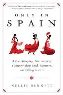 Pouze ve Španělsku: Vzpomínky na jídlo, flamenco a zamilovanost: Svižná vzpomínková kniha o jídle, flamencu a zamilovanosti. - Only in Spain: A Foot-Stomping, Firecracker of a Memoir about Food, Flamenco, and Falling in Love