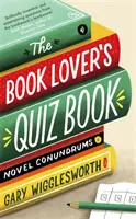 Kniha kvízů pro milovníky knih: Románové hlavolamy - The Book Lover's Quiz Book: Novel Conundrums