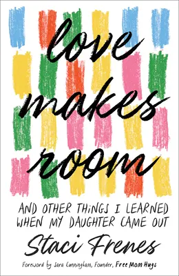 Love Makes Room (Láska dělá prostor): A další věci, které jsem se naučil, když se moje dcera narodila - Love Makes Room: And Other Things I Learned When My Daughter Came Out