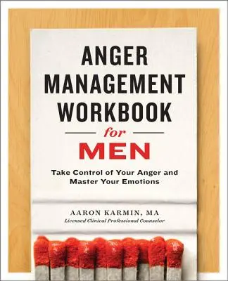 Pracovní sešit pro zvládání hněvu pro muže: Převezměte kontrolu nad svým hněvem a ovládněte své emoce. - Anger Management Workbook for Men: Take Control of Your Anger and Master Your Emotions