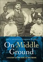 Na střední cestě: Dějiny Židů v Baltimoru - On Middle Ground: A History of the Jews of Baltimore