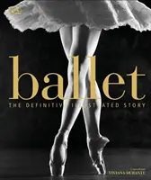 Balet - definitivní ilustrovaný příběh - Ballet - The Definitive Illustrated Story