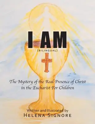 Já jsem: Tajemství skutečné přítomnosti Krista v eucharistii pro děti - I Am: The Mystery of the Real Presence of Christ in the Eucharist For Children
