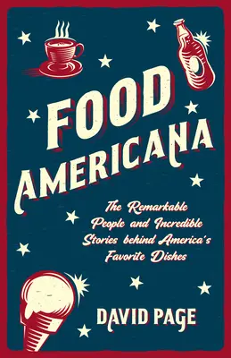 Food Americana: (Humor, zábava a popkultura): Pozoruhodní lidé a neuvěřitelné příběhy, které se skrývají za oblíbenými americkými jídly (Humor, zábava a popkultura) - Food Americana: The Remarkable People and Incredible Stories Behind America's Favorite Dishes (Humor, Entertainment, and Pop Culture)