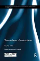 Estetika atmosfér (The Aesthetics of Atmospheres) - The Aesthetics of Atmospheres