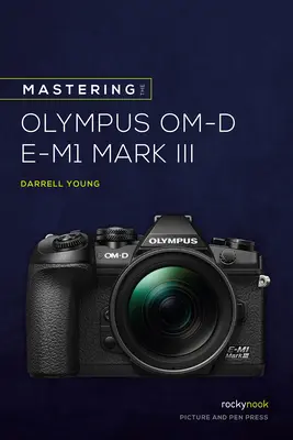 Ovládání fotoaparátu Olympus Om-D E-M1 Mark III - Mastering the Olympus Om-D E-M1 Mark III