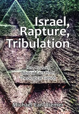 Izrael, vytržení, soužení: Jak třídit biblická fakta od teologických výmyslů? - Israel, Rapture, Tribulation: How to Sort Biblical Fact from Theological Fiction