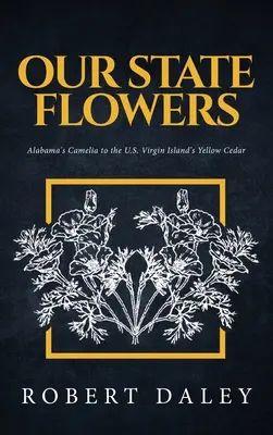 Naše státní květena: Od kamélie z Alabamy po žlutý cedr z Panenských ostrovů USA - Our State Flowers: Alabama's Camelia to the U.S. Virgin Island's Yellow Cedar