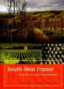 Jihozápadní Francie: Vína a vinaři - South-West France: The Wines and Winemakers