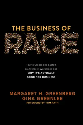 The Business of Race: Jak vytvořit a udržet antirasistické pracoviště - a proč je to vlastně dobré pro podnikání - The Business of Race: How to Create and Sustain an Antiracist Workplace--And Why It's Actually Good for Business