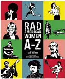 Radikální americké ženy od A do Z: Rebelky, průkopnice a vizionářky, které utvářely naši historii... a naši budoucnost! - Rad American Women A-Z: Rebels, Trailblazers, and Visionaries Who Shaped Our History . . . and Our Future!
