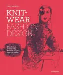 Módní návrhářství úpletů: Tajemství kreslení úpletů a oděvů - Knitwear Fashion Design: The Secrets of Drawing Knitted Fabrics and Garments