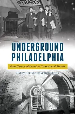 Podzemí Filadelfie: Od jeskyní a kanálů k tunelům a tranzitu - Underground Philadelphia: From Caves and Canals to Tunnels and Transit