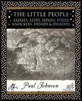 Malí lidé - víly, elfové, nixie, pixie, klepítka, dryády a trpaslíci - Little People - Fairies, Elves, Nixies, Pixies, Knockers, Dryads and Dwarves