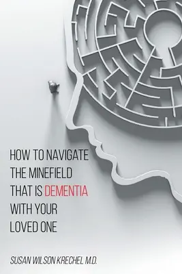 Jak se s vaším blízkým pohybovat na minovém poli, kterým je demence - How to Navigate the Minefield That Is Dementia with Your Loved One