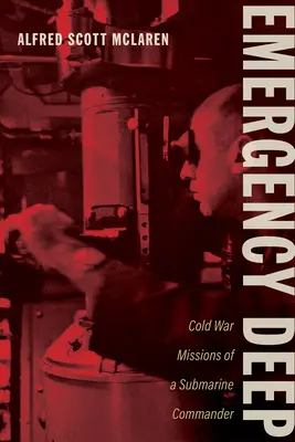Hluboká pohotovost: Studenoválečné mise velitele ponorky - Emergency Deep: Cold War Missions of a Submarine Commander