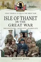 Ostrov Thanet ve Velké válce: Broadstairs - Margate - Ramsgate - Isle of Thanet in the Great War: Broadstairs - Margate - Ramsgate