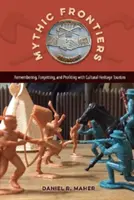 Mýtické hranice: Vzpomínání, zapomínání a zisky z cestovního ruchu zaměřeného na kulturní dědictví - Mythic Frontiers: Remembering, Forgetting, and Profiting with Cultural Heritage Tourism