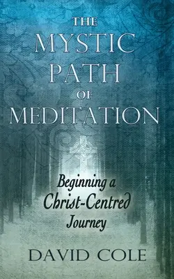 Mystická cesta meditace: Začátek cesty zaměřené na Krista - Mystic Path of Meditation: Beginning a Christ-Centered Journey