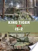 Král Tygr vs. IS-2: Operace Slunovrat 1945 - King Tiger vs IS-2: Operation Solstice 1945