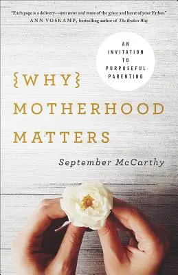 Proč záleží na mateřství: Pozvánka k cílevědomému rodičovství - Why Motherhood Matters: An Invitation to Purposeful Parenting