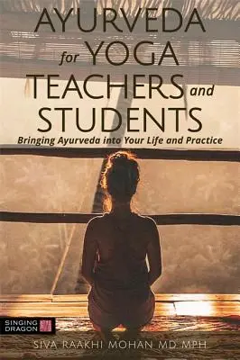Ájurvéda pro učitele a studenty jógy: Přinášíme ájurvédu do vašeho života a praxe - Ayurveda for Yoga Teachers and Students: Bringing Ayurveda Into Your Life and Practice