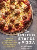 Spojené státy pizzové: Pizzy: Oblíbené americké pizzy, od pizzy s tenkou kůrkou po pizzu s hlubokým talířem, od kváskové pizzy po pizzu bez lepku - The United States of Pizza: America's Favorite Pizzas, from Thin Crust to Deep Dish, Sourdough to Gluten-Free