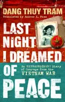 Minulou noc se mi zdálo o míru - Neobyčejný deník odvahy z vietnamské války - Last Night I Dreamed of Peace - An extraordinary diary of courage from the Vietnam War