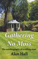 Gathering No Moss - Autobiografie valícího se kamene - Gathering No Moss - The autobiography of a rolling stone