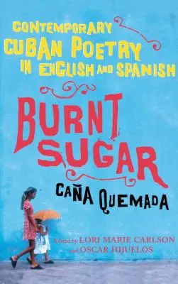 Spálený cukr Cana Quemada: Současná kubánská poezie v angličtině a španělštině - Burnt Sugar Cana Quemada: Contemporary Cuban Poetry in English and Spanish
