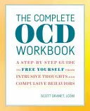 Kompletní cvičebnice Ocd: Průvodce krok za krokem, jak se osvobodit od vtíravých myšlenek a nutkavého chování. - The Complete Ocd Workbook: A Step-By-Step Guide to Free Yourself from Intrusive Thoughts and Compulsive Behaviors