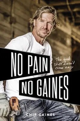 Žádná bolest, žádný Gaines: Dobré věci nepřicházejí snadno - No Pain, No Gaines: The Good Stuff Doesn't Come Easy